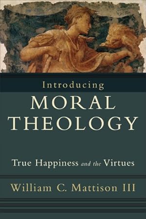 Seller image for Introducing Moral Theology : True Happiness and the Virtues for sale by GreatBookPrices