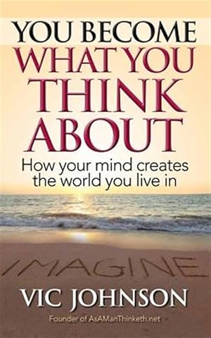 Seller image for You Become What You Think about: How Your Mind Creates the World You Live in for sale by GreatBookPrices