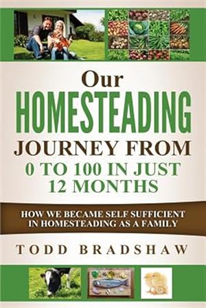 Seller image for Our Homesteading Journey from 0 to 100 in Just 12 Months : How We Became Self Sufficient in Homesteading As a Family for sale by GreatBookPrices