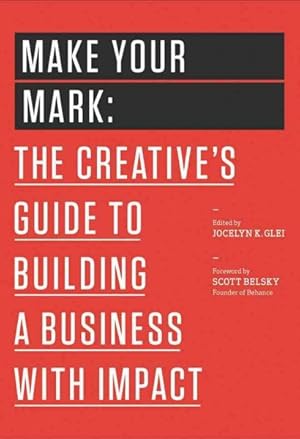 Image du vendeur pour Make Your Mark : The Creative's Guide to Building a Business with Impact mis en vente par GreatBookPrices