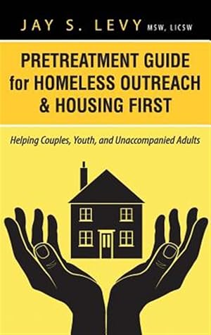 Bild des Verkufers fr Pretreatment Guide for Homeless Outreach & Housing First : Helping Couples, Youth, and Unaccompanied Adults zum Verkauf von GreatBookPrices