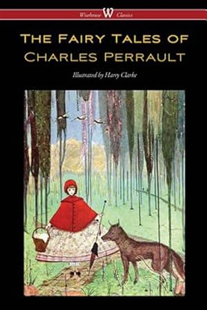 Image du vendeur pour The Fairy Tales of Charles Perrault (Wisehouse Classics Edition - With Original Color Illustrations by Harry Clarke) mis en vente par GreatBookPrices