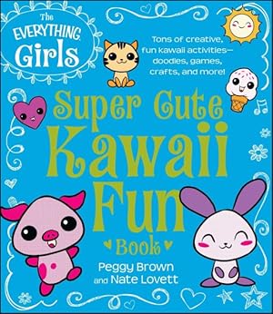 Seller image for Everything Girls Super Cute Kawaii Fun Book : Tons of Creative, Fun Kawaii Activities- Doodles, Games, Crafts, and More! for sale by GreatBookPrices