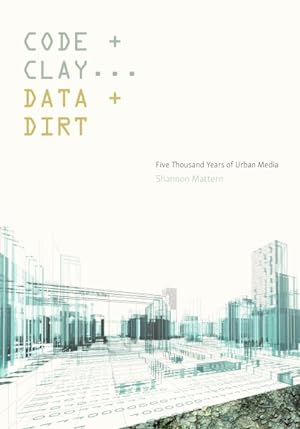 Seller image for Code and Clay, Data and Dirt : Five Thousand Years of Urban Media for sale by GreatBookPrices