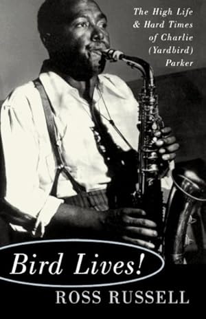 Seller image for Bird Lives! : The High Life and Hard Times of Charlie (Yardbird) Parker for sale by GreatBookPrices