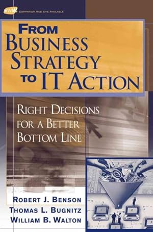 Seller image for From Business Strategy to It Action : Right Decisions for a Better Bottom Line for sale by GreatBookPrices