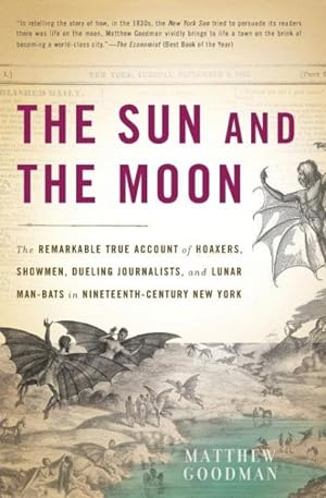 Immagine del venditore per Sun and the Moon : The Remarkable True Account of Hoaxers, Showmen, Dueling Journalists, and Lunar Man-Bats in Nineteenth-Century New York venduto da GreatBookPrices