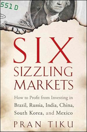 Seller image for Six Sizzling Markets : How to Profit from Investing in Brazil, Russia, India, China, South Korea, and Mexico for sale by GreatBookPrices