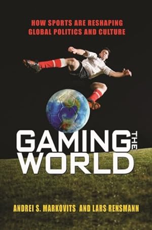 Immagine del venditore per Gaming the World : How Sports Are Reshaping Global Politics and Culture venduto da GreatBookPrices
