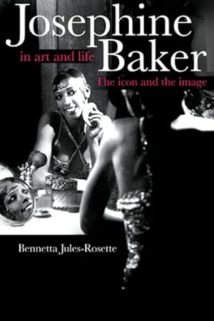 Image du vendeur pour Josephine Baker in Art And Life : The Icon And the Image mis en vente par GreatBookPrices