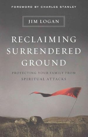 Bild des Verkufers fr Reclaiming Surrendered Ground : Protecting Your Family from Spiritual Attacks zum Verkauf von GreatBookPrices