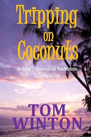 Seller image for Tripping on Coconuts : An Author's Adventures and Misadventures in the Florida Keys for sale by GreatBookPrices