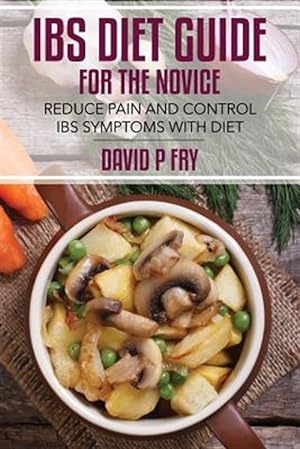 Seller image for Ibs Diet Guide for the Novice : Reduce Pain and Control Ibs Symptoms With Diet for sale by GreatBookPrices