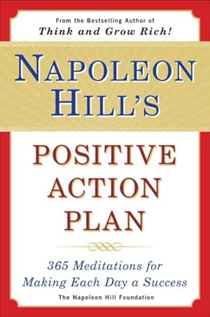 Seller image for Napoleon Hill's Positive Action Plan : 365 Meditations for Making Each Day a Success for sale by GreatBookPrices