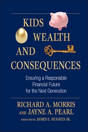 Seller image for Kids, Wealth, and Consequences : Ensuring a Responsible Financial Future for the Next Generation for sale by GreatBookPrices