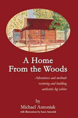 Bild des Verkufers fr Home from the Woods : Adventures and Methods Restoring and Building Authentic Log Cabins zum Verkauf von GreatBookPrices