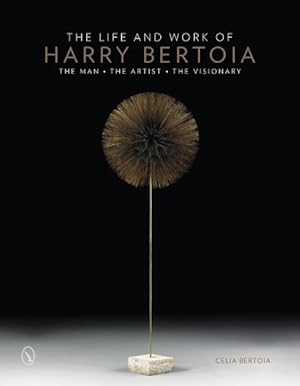 Seller image for Life and Work of Harry Bertoia : The Man, the Artist, the Visionary for sale by GreatBookPrices