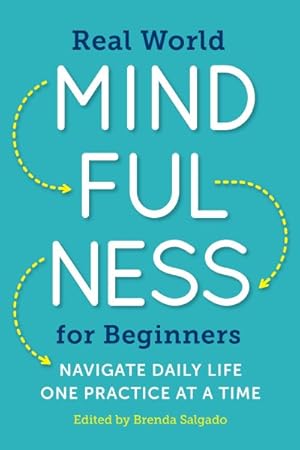 Seller image for Real World Mindfulness for Beginners : Navigate Daily Life One Practice at a Time for sale by GreatBookPrices