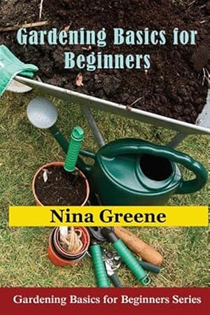 Seller image for Gardening Basics for Beginners: Gardening Basics for Beginners Series for sale by GreatBookPrices