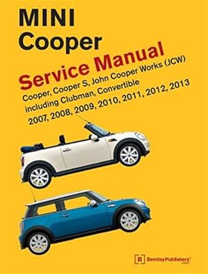 Imagen del vendedor de Mini Cooper (R55, R56, R57) Service Manual: 2007, 2008, 2009, 2010, 2011, 2012, 2013: Cooper, Cooper S, John Cooper Works (Jcw) Including Clubman, Con a la venta por GreatBookPrices