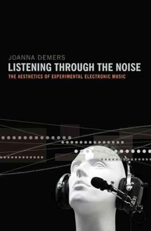 Immagine del venditore per Listening Through the Noise : The Aesthetics of Experimental Electronic Music venduto da GreatBookPrices