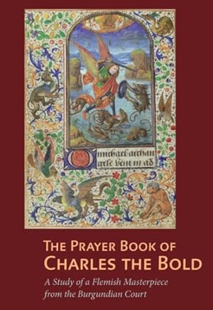 Seller image for Prayer Book of Charles the Bold : A Study of a Flemish Masterpiece from the Burgundian Court for sale by GreatBookPrices