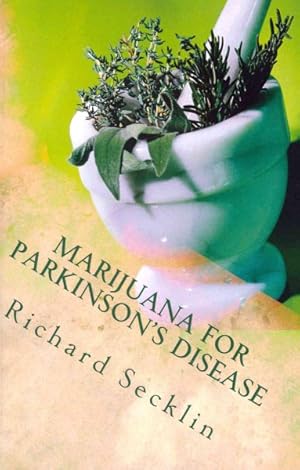 Bild des Verkufers fr Marijuana for Parkinson's Disease : Cannabis Research & the Miracle Plant for Parkinson's zum Verkauf von GreatBookPrices