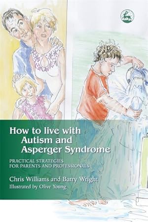 Immagine del venditore per How to Live With Autism and Asperger Syndrome : Practical Strategies for Parents and Professionals venduto da GreatBookPrices