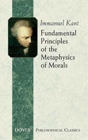 Image du vendeur pour Fundamental Principles Of The Metaphysics Of Morals mis en vente par GreatBookPrices