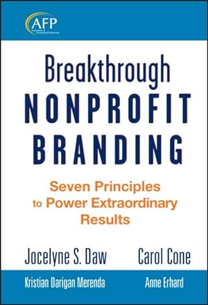 Seller image for Breakthrough Nonprofit Branding : Seven Principles to Power Extraordinary Results for sale by GreatBookPrices