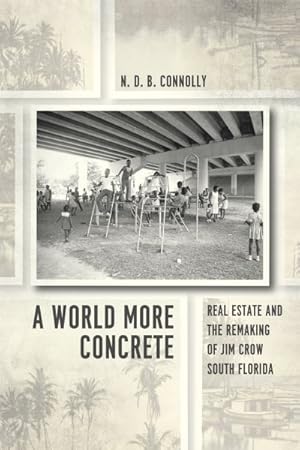 Bild des Verkufers fr World More Concrete : Real Estate and the Remaking of Jim Crow South Florida zum Verkauf von GreatBookPrices