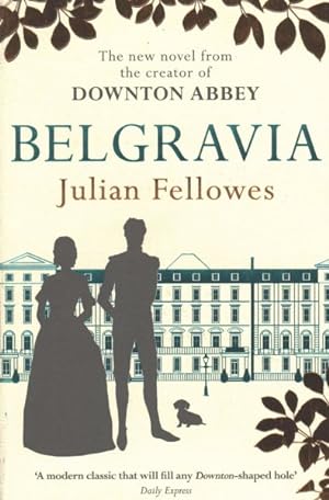 Bild des Verkufers fr Julian Fellowes's Belgravia : A Tale of Secrets and Scandal Set in 1840s London from the Creator of Downton Abbey zum Verkauf von GreatBookPrices