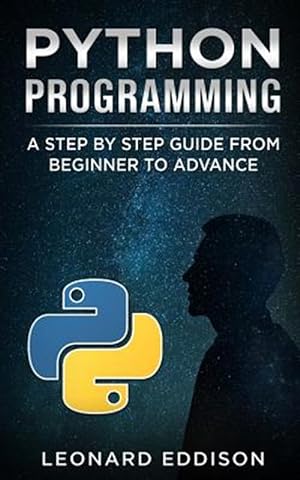 Seller image for Python Programming: A Step by Step Guide from Beginner to Advance for sale by GreatBookPrices