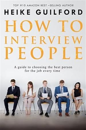 Seller image for How to Interview People : A Guide to Choosing the Best Person for the Job Every Time for sale by GreatBookPrices