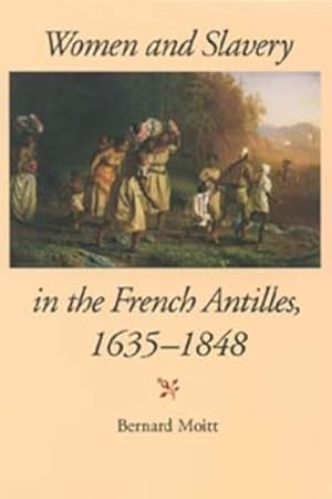 Image du vendeur pour Women and Slavery in the French Antilles, 1635-1848 mis en vente par GreatBookPrices