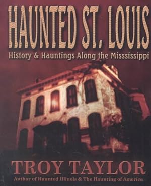 Immagine del venditore per Haunted St. Louis : History & Hauntings Along the Mississippi venduto da GreatBookPrices