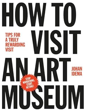 Seller image for How to Visit an Art Museum : Tips for a truly rewarding visit for sale by GreatBookPrices