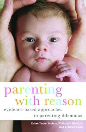 Seller image for Parenting With Reason : Evidence-Based Approaches to Parenting Dilemmas for sale by GreatBookPrices