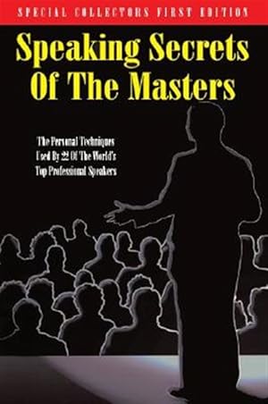 Seller image for Speaking Secrets of the Masters: The Personal Techniques Used by 22 of the World's Top Professional Speakers for sale by GreatBookPrices