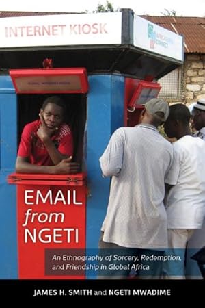 Imagen del vendedor de Email from Ngeti : An Ethnography of Sorcery, Redemption, and Friendship in Global Africa a la venta por GreatBookPrices