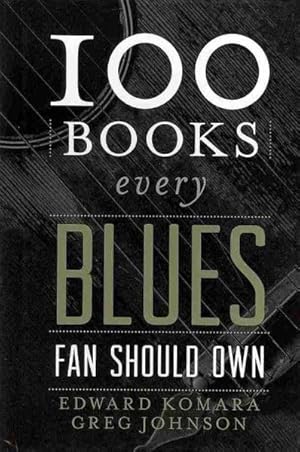 Seller image for 100 Books Every Blues Fan Should Own for sale by GreatBookPrices