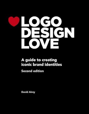 Imagen del vendedor de Logo Design Love : A Guide to Creating Iconic Brand Identities a la venta por GreatBookPrices