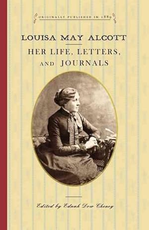 Image du vendeur pour Louisa May Alcott : Her Life, Letters, and Journals mis en vente par GreatBookPrices