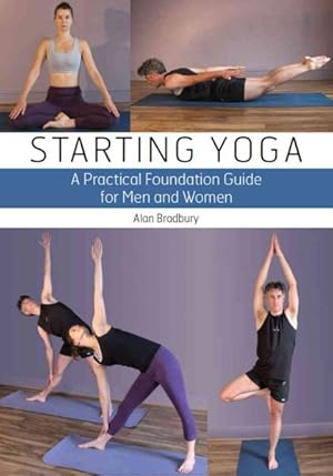 Imagen del vendedor de Starting Yoga : A Practical Foundation Guide for Men and Women a la venta por GreatBookPrices