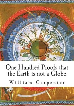 Bild des Verkufers fr One Hundred Proofs That the Earth Is Not a Globe zum Verkauf von GreatBookPrices