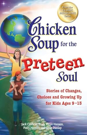 Imagen del vendedor de Chicken Soup for the Preteen Soul : Stories of Changes, Choices and Growing Up for Kids Ages 9-13 a la venta por GreatBookPrices