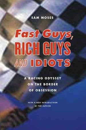 Image du vendeur pour Fast Guys, Rich Guys, and Idiots : A Racing Odyssey on the Border of Obsession mis en vente par GreatBookPrices