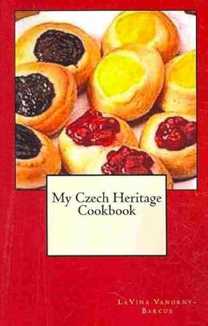 Seller image for My Czech Heritage Cookbook : A Collection of over 100 Czech Recipes, Many That Are Delicious Traditions at Our Family Gatherings, Featuring Recipes from My Babi, Alma Benesh for sale by GreatBookPrices