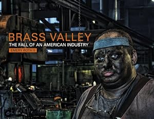 Bild des Verkufers fr Brass Valley : Made In America: The Fall of an American Industry zum Verkauf von GreatBookPrices