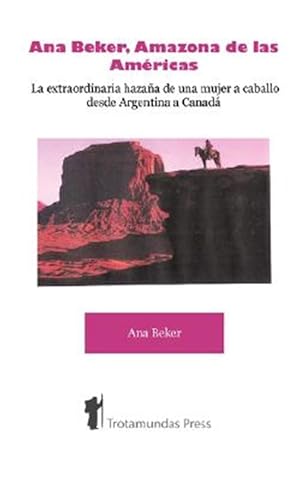 Image du vendeur pour Ana Beker, Amazona de las Americas : La Extraordinaria Hazaa De Una Mujer a Caballo Desde Argentina a Canada -Language: spanish mis en vente par GreatBookPrices